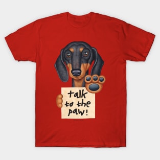 Cute Awesome Doxie Black Dachshund Talk to the Paw T-Shirt